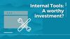 Internal tools: a worthy investment? When to start building your internal infrastructure