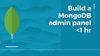 How to build a MongoDB admin panel in under an hour