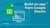 Build an app from Google sheets