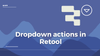 UI tips: Creating dropdown actions in Retool